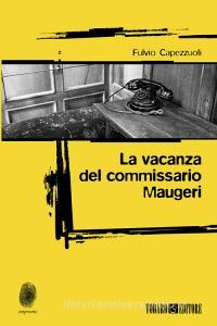 Ebook La vacanza del commissario Maugeri di Capezzuoli Fulvio edito da Todaro Editore