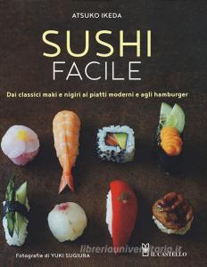 Sushi facile. Dai classici maki e nigiri ai piatti moderni e agli hamburger.pdf