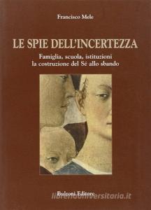Le spie dellincertezza. Famiglia, scuola, istituzioni. La costruzione del Sé allo sbando.pdf
