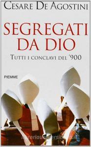 Segregati da Dio. Tutti i conclavi del 900.pdf