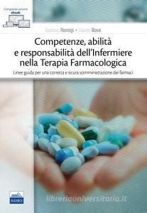 Competenze, abilità e responsabilità dellinfermiere nella terapia farmacologica. Linee guida per una corretta e sicura somministrazione dei farmaci. Con e-book.pdf