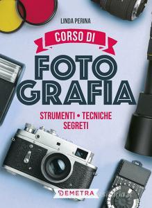 Ebook Corso di fotografia di Perina Linda edito da Demetra