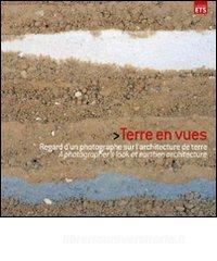Terre en vues. Regard dun photographe sur larchitecture de terre. Ediz. francese e inglese.pdf