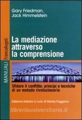 La mediazione attraverso la comprensione. Sfidare il conflitto: principi e tecniche di un metodo rivoluzionario.pdf