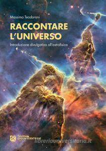 Ebook Raccontare l’Universo.  Introduzione divulgativa all’astrofisica di Massimo Teodorani edito da Tangram Edizioni Scientifiche