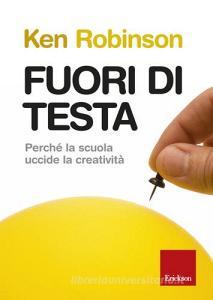 Fuori di testa. Perché la scuola uccide la creatività.pdf