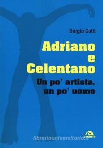 Adriano e Celentano. Un po artista, un po uomo.pdf