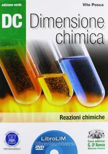 Dc. Dimensione chimica. Reazioni chimiche. Ediz. verde. LibroLIM. Per il Liceo scientifico. Con DVD-ROM. Con espansione online.pdf
