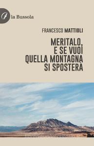 Libro Ebook Meritalo, e se vuoi quella montagna si sposterà di Francesco Mattioli di la Bussola