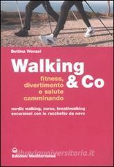 Walking & Co. Fitness, divertimento e salute camminando. Nordic walking, corsa, breathwalking, escursioni con le racchette da neve.pdf