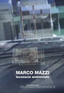 Marco Mazzi. Inconscio ambientale. Ediz. illustrata.pdf