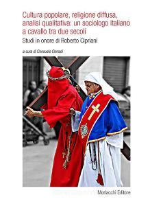 Cultura popolare, religione diffusa, analisi qualitativa: un sociologo italiano a cavallo tra due secoli. Studi in onore di Roberto Cipriani.pdf