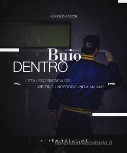 Buio dentro. Letà leggendaria del writing underground a Milano (1987-1998). Ediz. illustrata.pdf