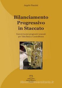 Bilanciamento progressivo in staccato. Esercizi tecnici progressivi avanzati per tuba bassa e contrabbassa. Ediz. italiana e inglese.pdf