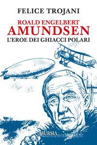 Roald Engelbert Amundsen. Leroe dei ghiacci polari.pdf