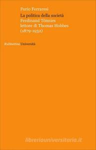 La politica della società. Ferdinand Tönnies lettore di Thomas Hobbes (1879-1932).pdf