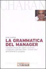 La grammatica del manager. I concetti chiave per capire il business e imparare a pensare come i «numeri uno» delle aziende di successo.pdf