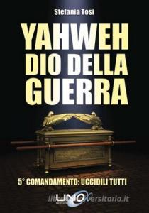 Yahweh dio della guerra. 5º comandamento: uccidili tutti.pdf