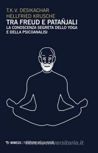 Tra Freud e Patanjali. La conoscenza segreta dello yoga e della psicoanalisi.pdf