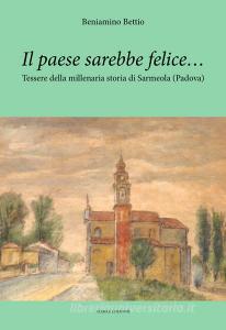 Il paese sarebbe felice... Tessere della millenaria storia di Sarmeola (Padova).pdf