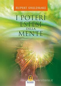 Ebook I Poteri Estesi della Mente di Rupert Sheldrake edito da Harmakis Edizioni