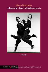 Libro Ebook Nel grande show della democrazia di Bosonetto Marco di Laurana Editore