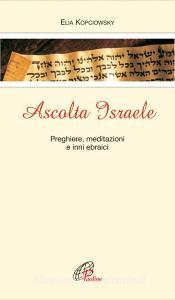 Ascolta Israele. Preghiere, meditazioni e inni ebraici.pdf