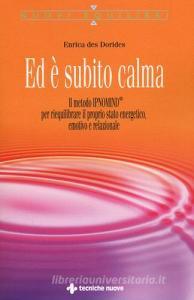 Ed è subito calma. Il metodo IPNOMIND® per riequilibrare il proprio stato energetico, emotivo e relazionale.pdf