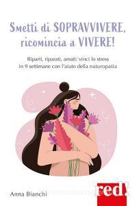 Ebook Smetti di sopravvivere, ricomincia a vivere di Anna Bianchi edito da Red!