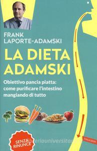 La dieta Adamski. Obiettivo pancia piatta: come purificare lintestino mangiando di tutto.pdf