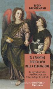 Il cammino pericoloso della redenzione. La leggenda di Tobia interpretata alla luce della psicologia del profondo.pdf