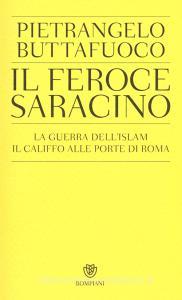 Il feroce saracino. La guerra dellIslam. Il califfo alle porte di Roma.pdf