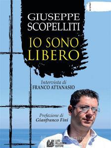 Ebook Giuseppe Scopelliti. Io sono libero di Giuseppe Scopelliti, Franco Attanasio edito da Luigi Pellegrini Editore