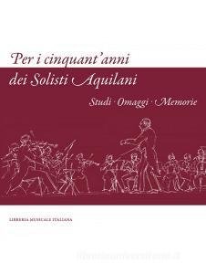 Per i cinquantanni dei solisti aquilani. Studi omaggi memorie.pdf