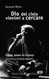 Dio del cielo vienimi a cercare. Faber, uomo in ricerca.pdf