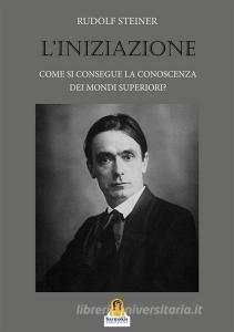 Ebook L'Iniziazione di Rudolf Steiner edito da Harmakis Edizioni