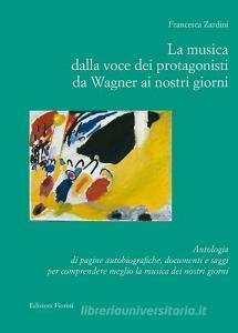 La musica dalla voce dei protagonisti da Wagner ai nostri giorni. Antologia di pagine autobiografiche, documenti e saggi....pdf