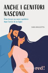 Ebook Anche i genitori nascono di Sara Baggetta edito da Red!