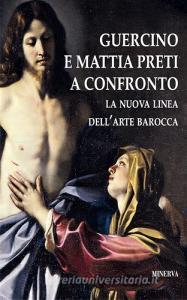 Guercino e Mattia Preti a confronto. La nuova linea dellarte barocca. Catalogo della mostra (Taverna, 12 agosto-18 novembre 2017). Ediz. a colori.pdf