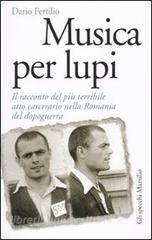 Musica per lupi. Il racconto del più terribile atto carcerario nella Romania del dopoguerra.pdf