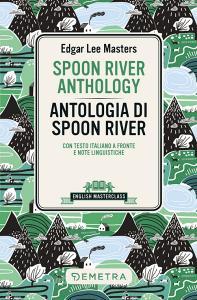Ebook Spoon River Anthology - Antologia di Spoon River di Masters Edgar Lee edito da Demetra