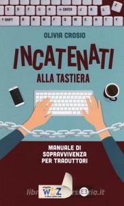 Incatenati alla tastiera. Manuale di sopravvivenza per traduttori.pdf