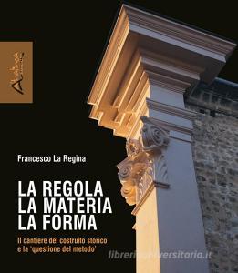 La regola la materia la forma. Il cantiere del costruito storico e la «questione del metodo».pdf
