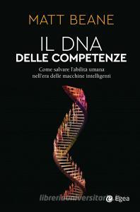 Ebook Il DNA delle competenze di Matt Beane edito da Egea