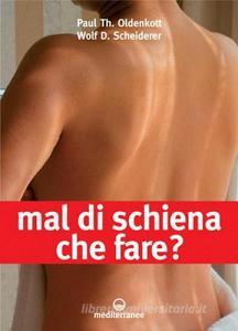 Mal di schiena. Che fare? Alleviare i dolori con un trattamento adeguato. Quando operare? Le ultime novità. Curare e rinforzare: gli esercizi migliori da fare....pdf