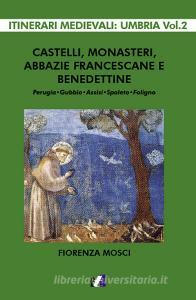 Castelli, monasteri, abbazie francescane e benedettine. Perugia, Gubbio, Assisi, Spello, Foligno.pdf