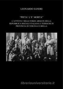 Ebook Pietà l'è morta. L'attività delle forze armate della repubblica sociale italiana e tedesche in provincia di Vercelli e Biella di Leonardo Sandri edito da Leonardo Sandri