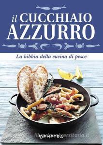 Il cucchiaio azzurro. La bibbia della cucina di pesce.pdf