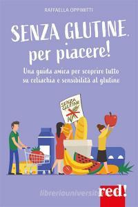 Ebook Senza glutine, per piacere! di Raffaella Oppimitti edito da Red!