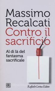 Contro il sacrificio. Al di là del fantasma sacrificale.pdf